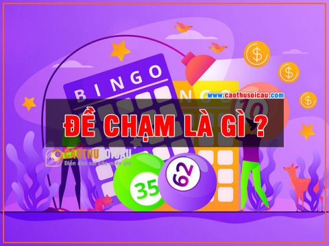 Đề Chạm Là Gì ? Tất cả các dàn đề chạm hiện nay